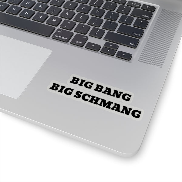 Big Bang Big Schmang